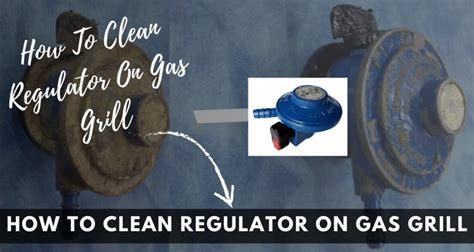 how to clean regulator on gas grill
